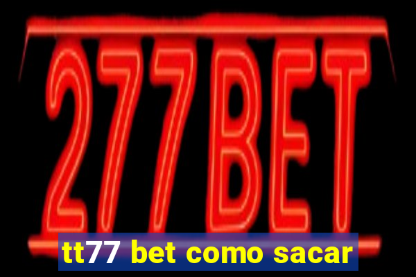 tt77 bet como sacar